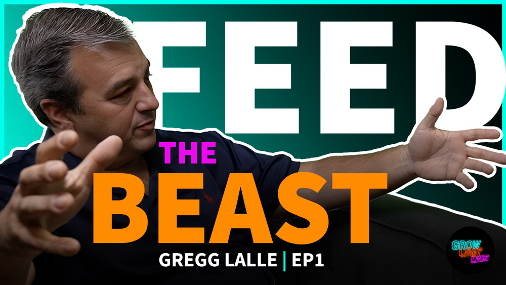 Feed the Beast | Gregg Lalle | GROW Limitless Podcast