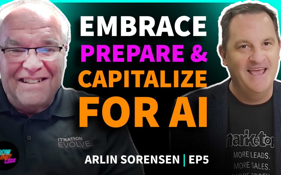 Embrace, Prepare & Capitalize for AI | Arlin Sorensen | EP. 5