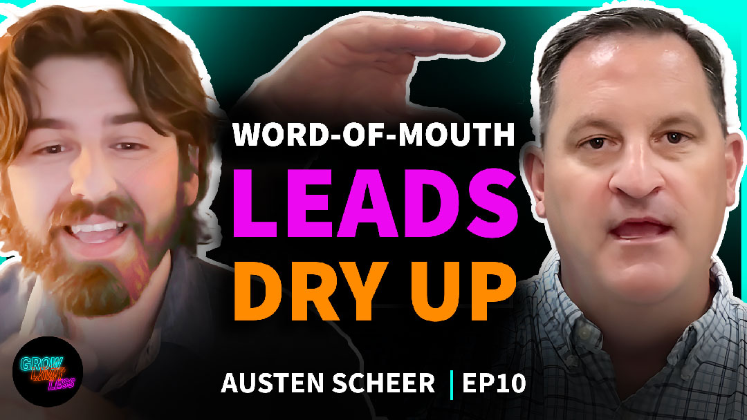EP 10 | Word-of-mouth Leads Dry Up | Austin Scheer