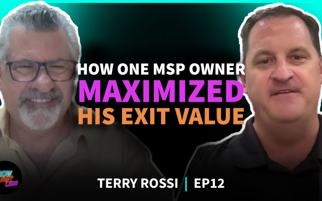 How One MSP Owner Maximized His Exit Value