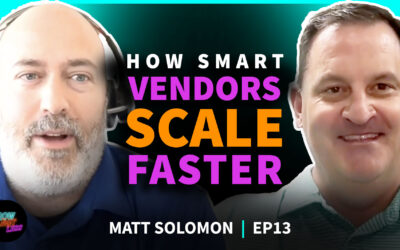 Matt Solomon | How Smart Vendors Scale Faster by Leveraging the Channel | EP 13