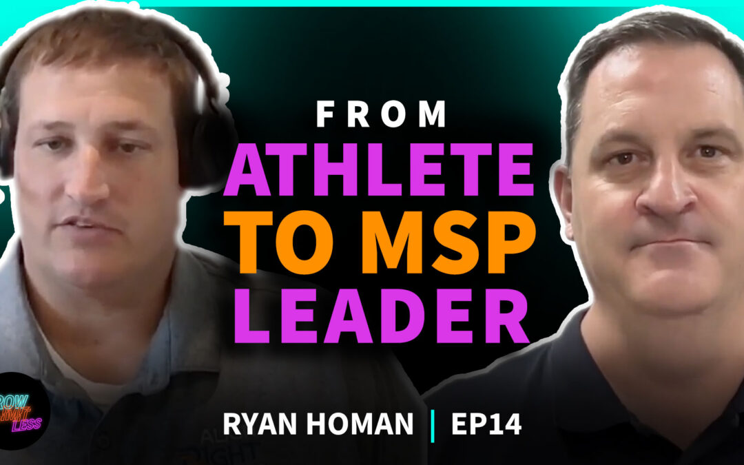 From Athlete to MSP Leader | Ryan Homan | EP14