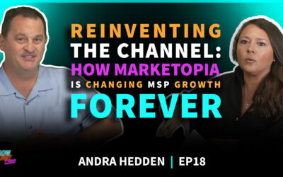 Andra Hedden | Reinventing the Channel: How Marketopia Is Changing MSP Growth Forever | EP 18