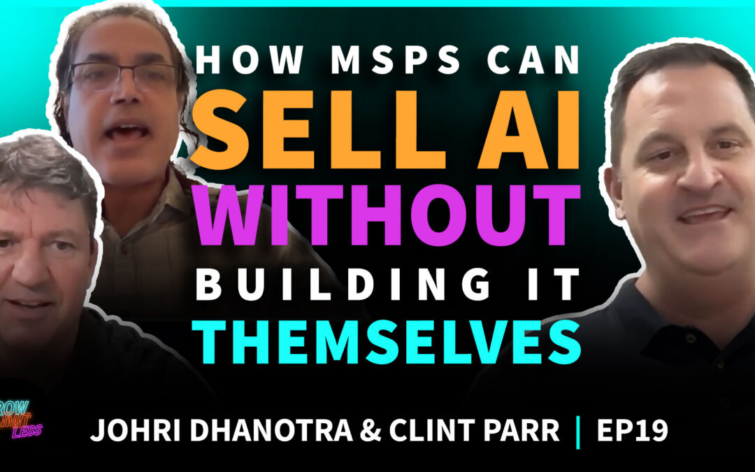 How MSPs Can Sell AI Without Building It Themselves | GROW Limitless EP 19