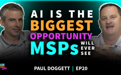 Paul Doggett | AI Is the Biggest Opportunity MSPs Will Ever See | EP 20